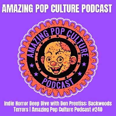 Indie Horror Deep Dive with Don Prentiss: Backwoods Terrors | Amazing Pop Culture Podcast #240 Indie Horror Deep Dive with Don Prentiss: Backwoods Terrors | Amazing Pop Culture Podcast #240