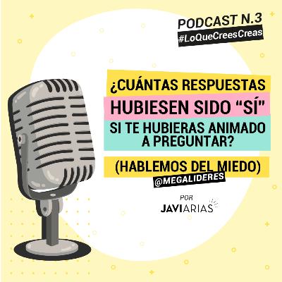 3 - ¿Cuántas respuestas hubiesen sido "sí" si te hubieras animado a preguntar? (Hablemos del Miedo) 3 - ¿Cuántas respuestas hubiesen sido "sí" si te hubieras animado a preguntar? (Hablemos del Miedo)