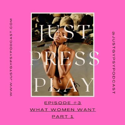 What WomenWant (Part 1) - Episode #3
