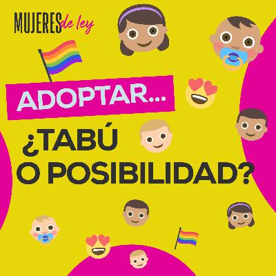 007 | Adoptar... ¿Tabú o posibilidad? | Mujeres de ley