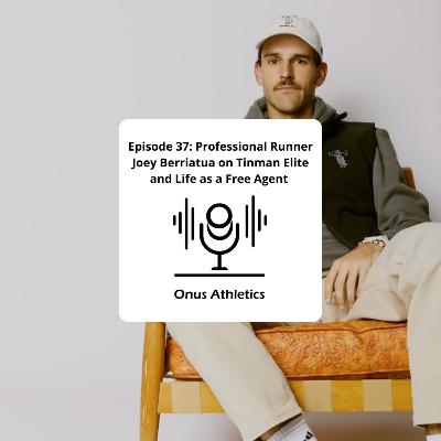 Episode 37: Professional Runner Joey Berriatua on Tinman Elite and Life as a Free Agent