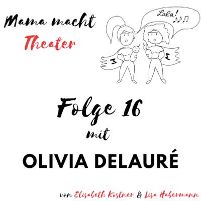 Mama macht Theater - Der Podcast über Mutterschaft und Bühne. Interview mit Olivia Delauré.