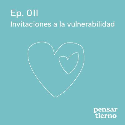 Ep. 011 | Invitaciones a la vulnerabilidad