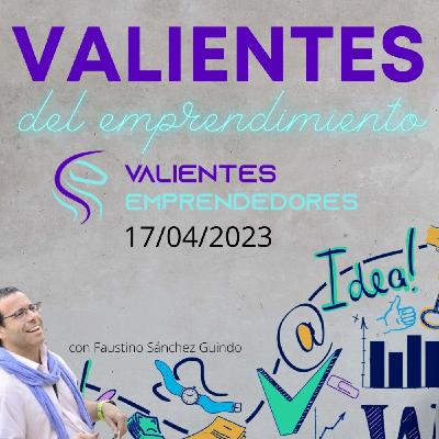 Valientes del emprendimiento 17/04/2023