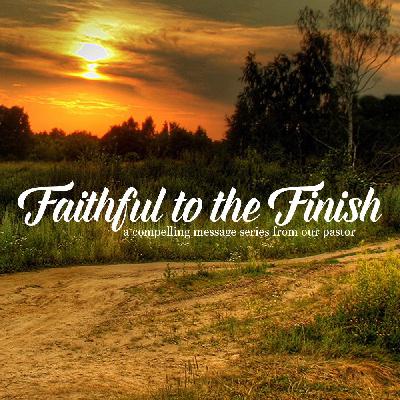 Faithful To The Finish - Part 2