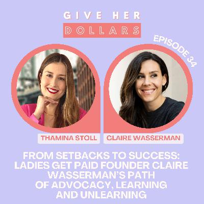From Setbacks to Success: Ladies Get Paid Founder Claire Wasserman's Path of Advocacy, Learning And Unlearning From Setbacks to Success: Ladies Get Paid Founder Claire Wasserman's Path of Advocacy, Learning And Unlearning
