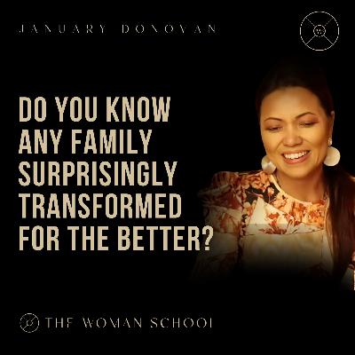 Do You Know Any Family Surprisingly Transformed For the Better?