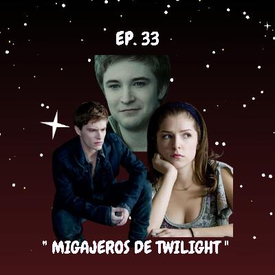 EP. 33 | MIGAJEROS DE TWILIGHT | TEMP. 2