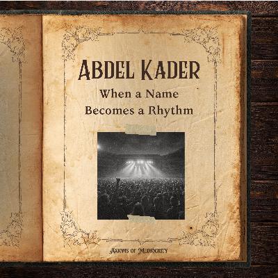 Abdel Kader: When a Name Becomes a Rhythm Abdel Kader: When a Name Becomes a Rhythm