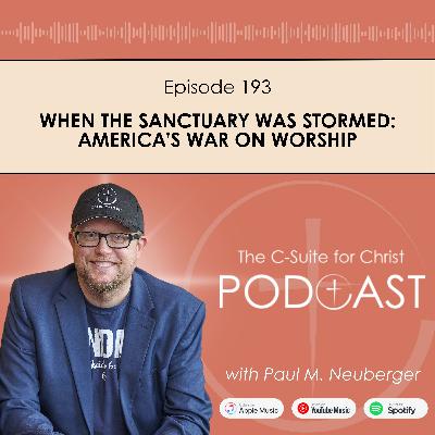 Episode 193: When the Sanctuary Was Stormed: America’s War on Worship