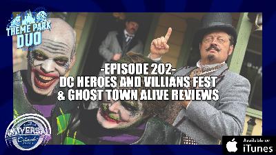 EPISODE 202 - SFMM DC HEROES AND VILLAINS FEST & KNOTT'S GHOST TOWN ALIVE REVIEWS