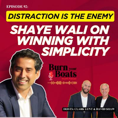 Episode 92: Distraction Is the Enemy: Shaye Wali on Winning with Simplicity