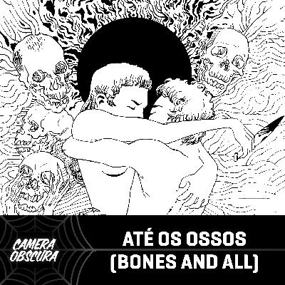 Camera Obscura #4 - Até os Ossos (Bones and All)