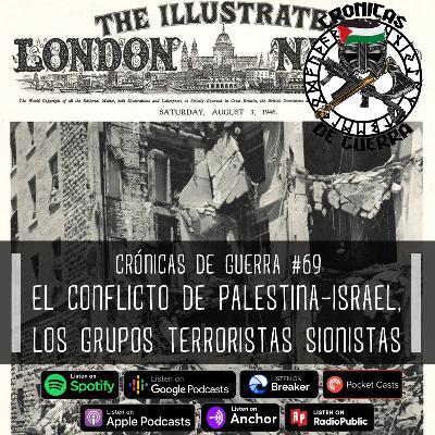 Crónicas de Guerra, EP. 69, El conflicto de Palestina e Israel, los grupos terroristas sionistas Crónicas de Guerra, EP. 69, El conflicto de Palestina e Israel, los grupos terroristas sionistas
