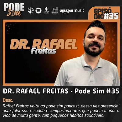 DR. RAFAEL FREITAS - Pode Sim #35 DR. RAFAEL FREITAS - Pode Sim #35