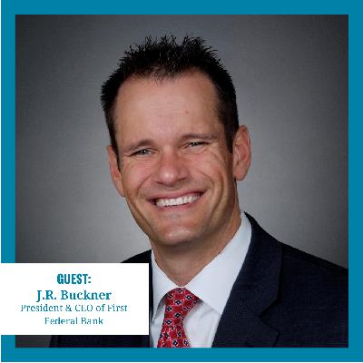 043: “Investing in Your Community” (J.R. Buckner, CEO First Federal Bank)