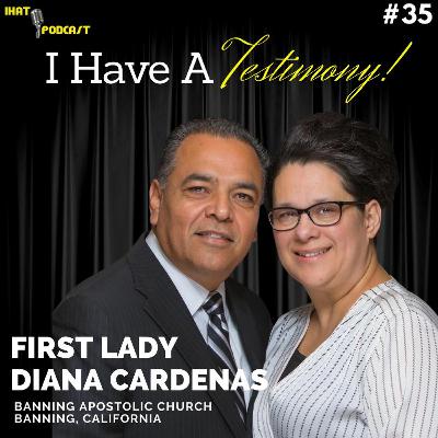 I Have A Testimony #35 with First Lady Diana Cardenas I Have A Testimony #35 with First Lady Diana Cardenas