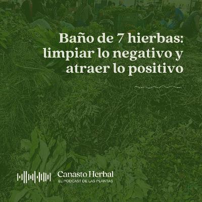 Baño de 7 hierbas: limpiar lo negativo y atraer lo positivo