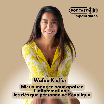 Mieux manger pour apaiser l’inflammation : les clés que personne ne t’explique, avec Wafaa Kieffer
