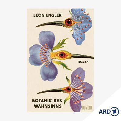 Neue Bücher: "Botanik des Wahnsinns" von Leon Engler
