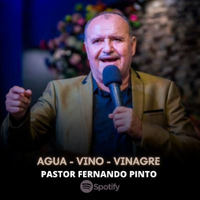 AGUA | VINO | VINAGRE - PASTOR FERNANDO PINTO