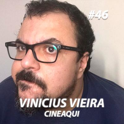 #46 - Vinicius Vieira (CinemAqui)