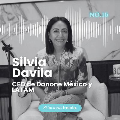 16) Silvia Dávila: De trabajar duro para pagar su carrera a CEO de Danone México