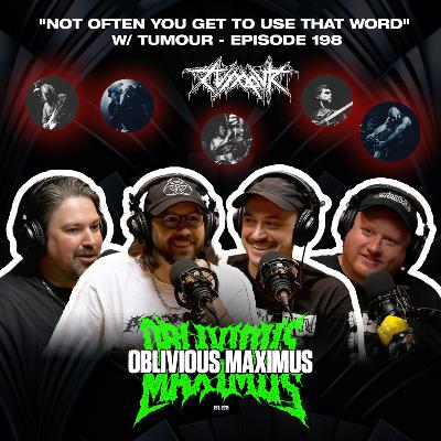 "Not Often You Get to Use that Word" w/ Tumour - Episode 198