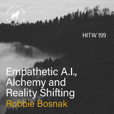 Empathetic A.I., Alchemy and Reality Shifting | Robert (Robbie) Bosnak | HITW 199 Empathetic A.I., Alchemy and Reality Shifting | Robert (Robbie) Bosnak | HITW 199