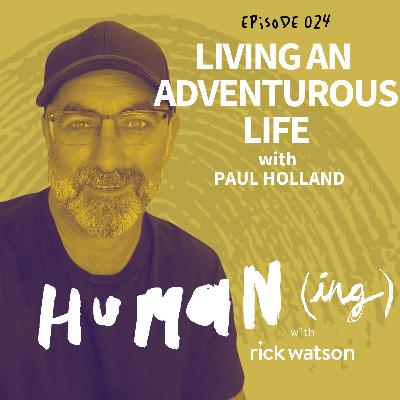 Ep 24: Living an adventurous life with Paul Holland