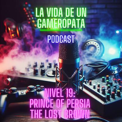 Nivel 19, Prince of Persia: The Lost Crown. La vida de un gamerópata. Nivel 19, Prince of Persia: The Lost Crown. La vida de un gamerópata.
