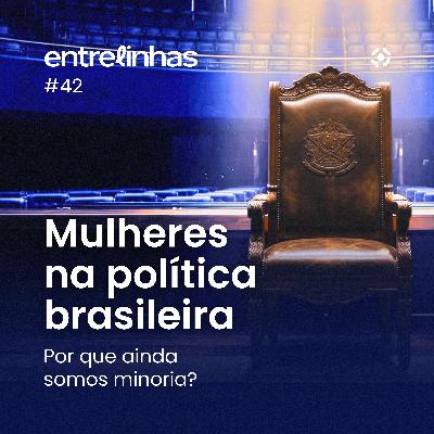 Mulheres na política brasileira: por que ainda somos minoria? | Entrelinhas Inteligov #42 Mulheres na política brasileira: por que ainda somos minoria? | Entrelinhas Inteligov #42