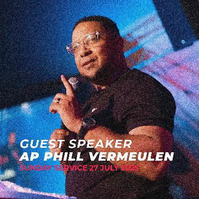 Guest Speaker AP Phill Vermeulen - Sunday Morning Service 27 July 2025