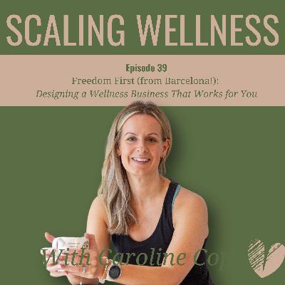 Freedom First (from Barcelona!):  Designing a Wellness Business That Works for You