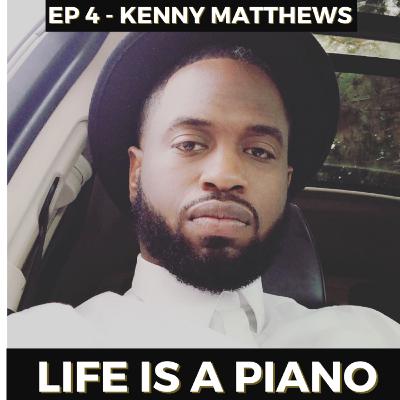 #4 - Kenny Matthews | Life is a Piano