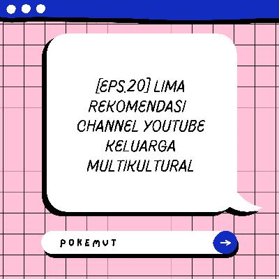 [Eps.20] Lima Rekomendasi Channel YouTube Keluarga Multikultural