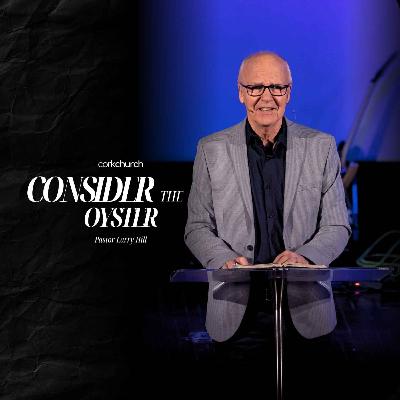Consider The Oyster | Pastor Larry Hill