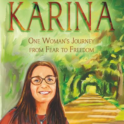 Episode 051 - (Self-Discovery) Karina, One Woman's Journey From Fear to Freedom - K.K. Biernath - 01-28-26 Episode 051 - (Self-Discovery) Karina, One Woman's Journey From Fear to Freedom - K.K. Biernath - 01-28-26