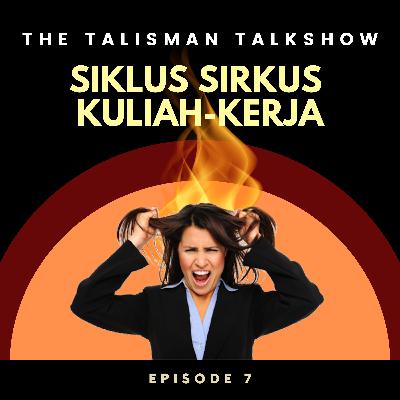 #7 - Siklus Sirkus Kuliah-Kerja (ft. Felisitas Anya)