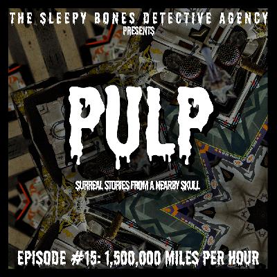 PULP #15 - 1.5 MILLION MILES PER HOUR | [COMEDY/SUPERNATURAL]
