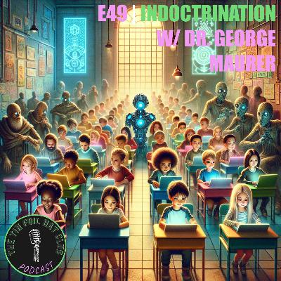 Indoctrination w/ Dr. George Maurer Indoctrination w/ Dr. George Maurer
