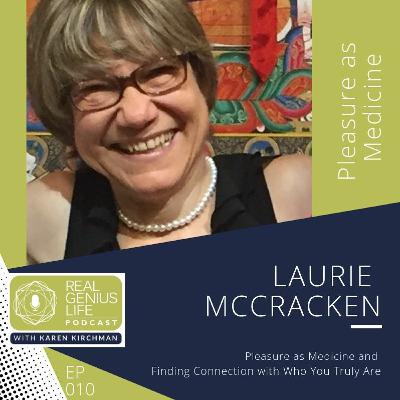 EP010 Pleasure as Medicine and Finding Connection with Who You Truly Are with Laurie McCracken EP010 Pleasure as Medicine and Finding Connection with Who You Truly Are with Laurie McCracken