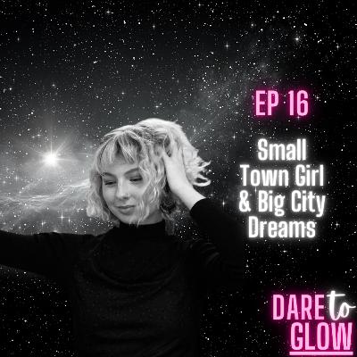 Small Town Girl & Big City Dreams Small Town Girl & Big City Dreams