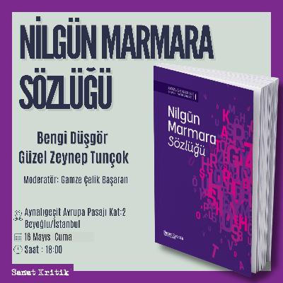 "Nilgün Marmara Sözlüğü" Üzerine Güzel Zeynep Tunçok ve Bengi Düşgör ile Söyleşi "Nilgün Marmara Sözlüğü" Üzerine Güzel Zeynep Tunçok ve Bengi Düşgör ile Söyleşi