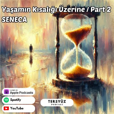 17 | Yaşamın Kısalığı Üzerine /Part 2