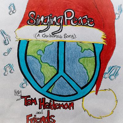 Singing Peace (A Christmas Song) By Tom Heideman and Friends