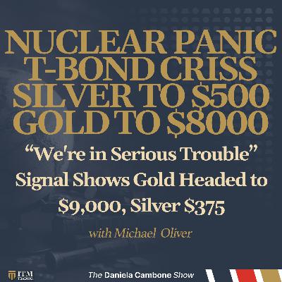 Michael Oliver: T-Bond Nuclear Panic Will Send Silver VIOLENTLY to $300–$500 | Gold to $8,000