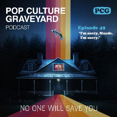 Ep 49: "I'm sorry, Maude. I'm sorry."