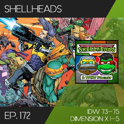 Shellheads #172 – IDW 73-75 & Dimension X Shellheads #172 – IDW 73-75 & Dimension X