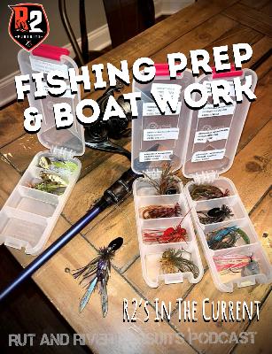 Fishing Prep & Boat Work - R2's In The Current